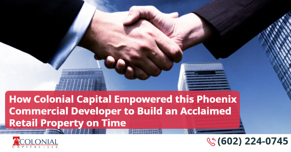 How Colonial Capital Empowered this Phoenix Commercial Developer to Build an Acclaimed Retail Property on Time