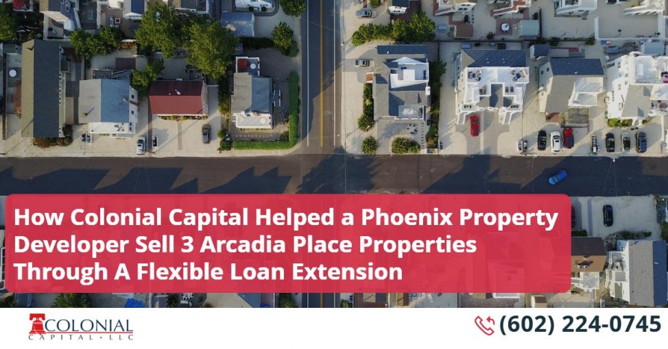 How Colonial Capital Helped a Phoenix Property Developer Sell 3 Arcadia Place Properties Through A Flexible Loan Extension